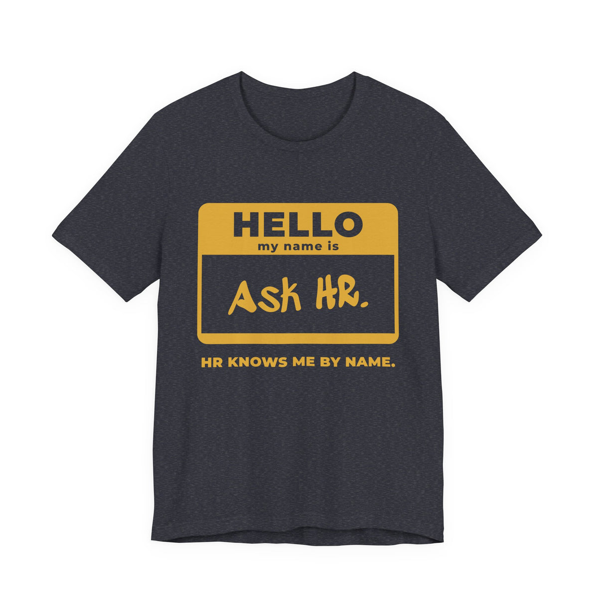 HR Knows Me by Name Tee (Gold Ink)