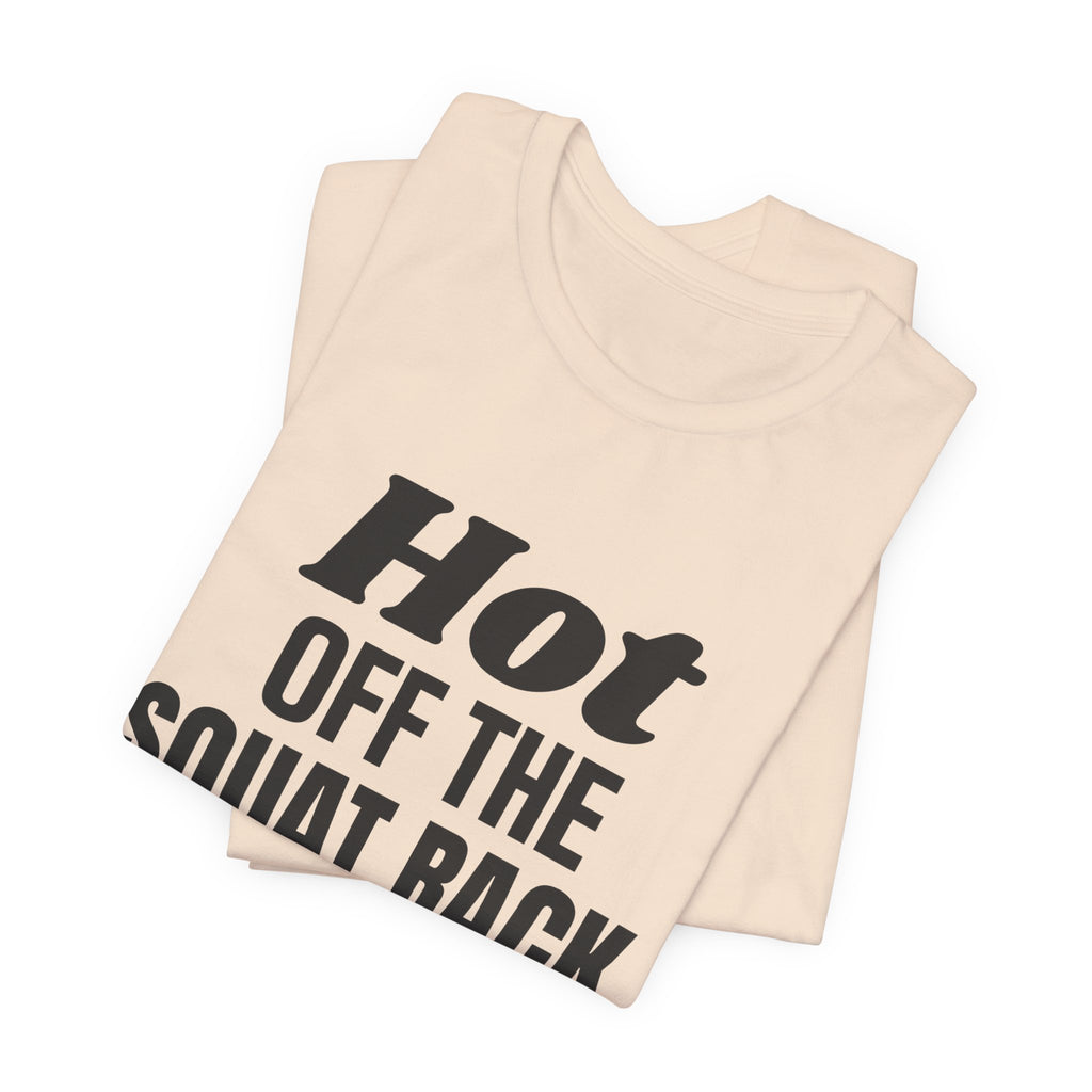 Hot Off the Squat Rack Tee (Light)