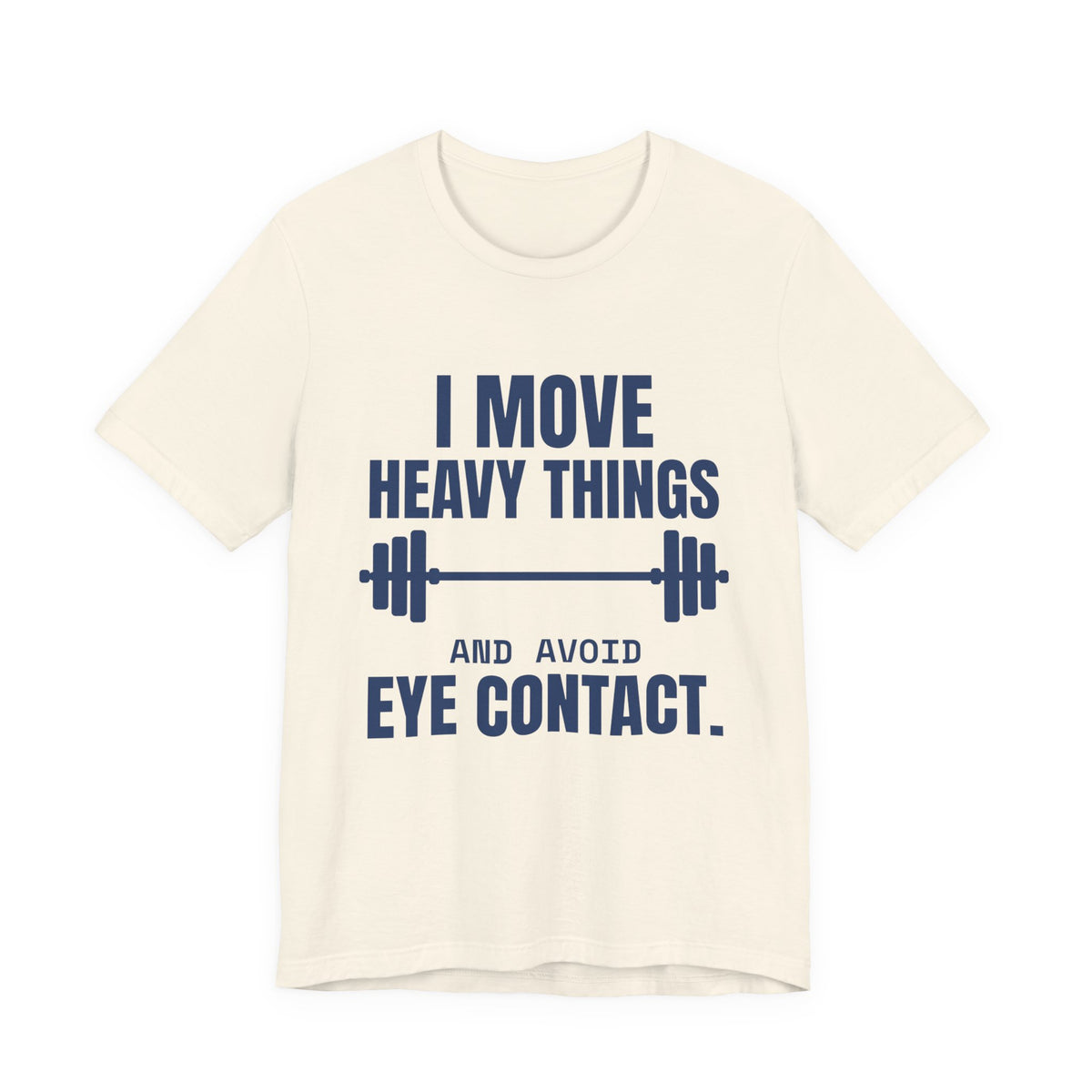 I Move Heavy Things and Avoid Eye Contact Tee (Navy Blue Ink)