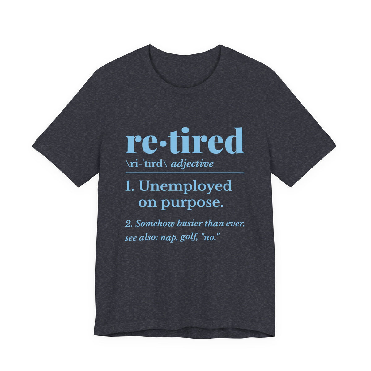 Retired: Unemployed on Purpose Tee (Sky Blue Ink)