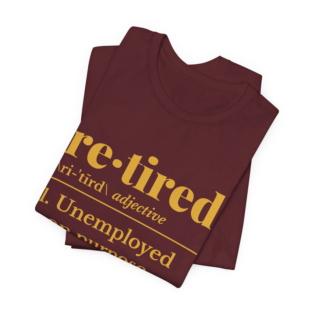 Retired: Unemployed on Purpose Tee (Gold Ink)