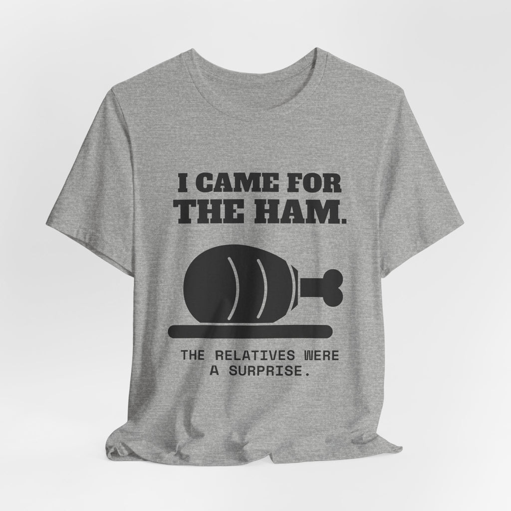 I Came for the Ham Tee (Light)