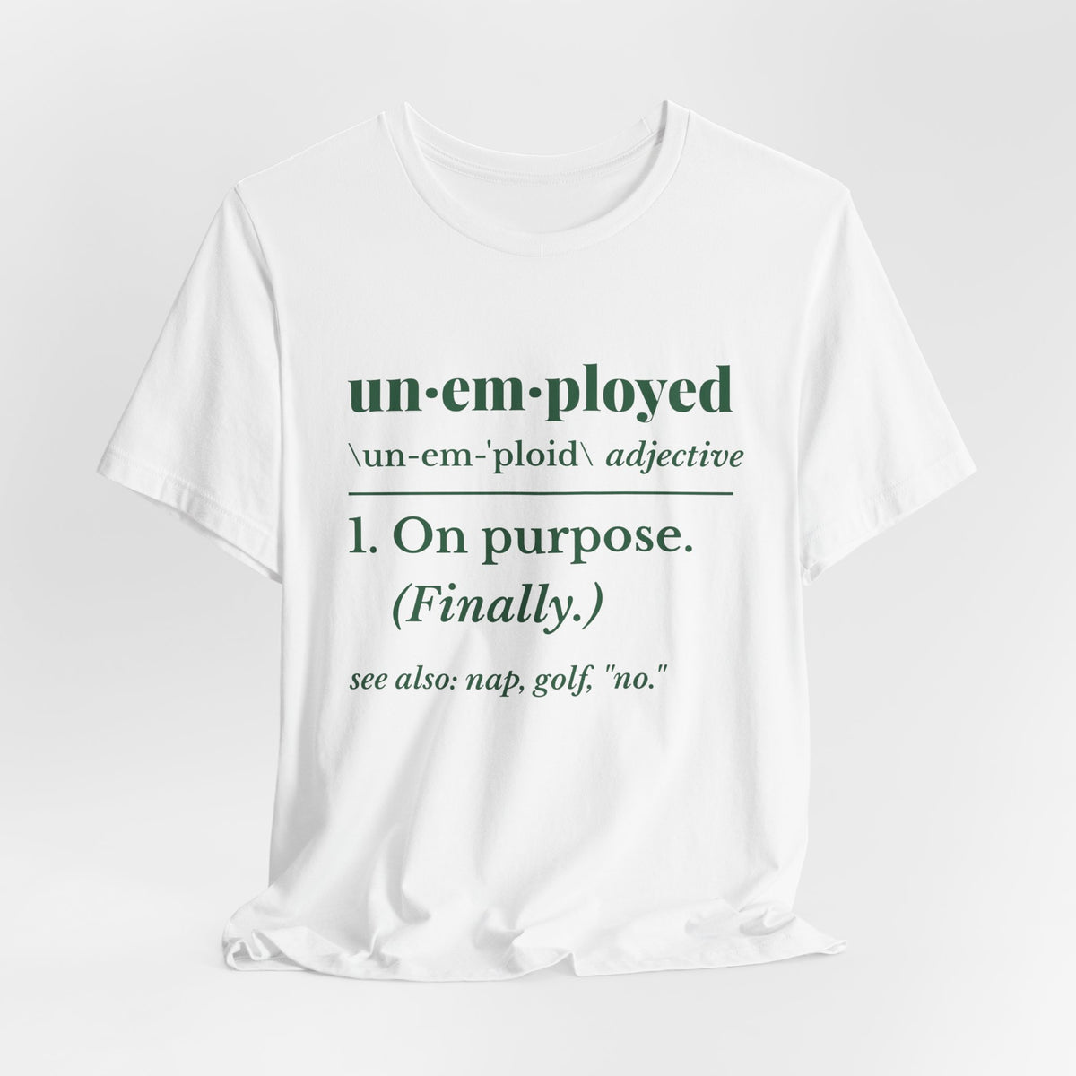 Unemployed on Purpose Tee (Forest Green Ink)