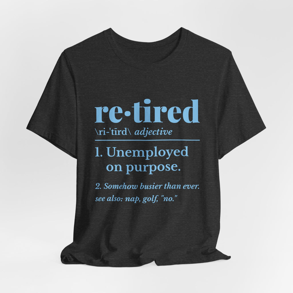 Retired: Unemployed on Purpose Tee (Sky Blue Ink)
