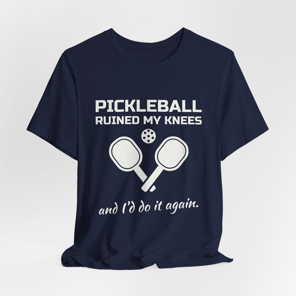 Pickleball Ruined My Knees and I'd Do It Again Tee (Dark)