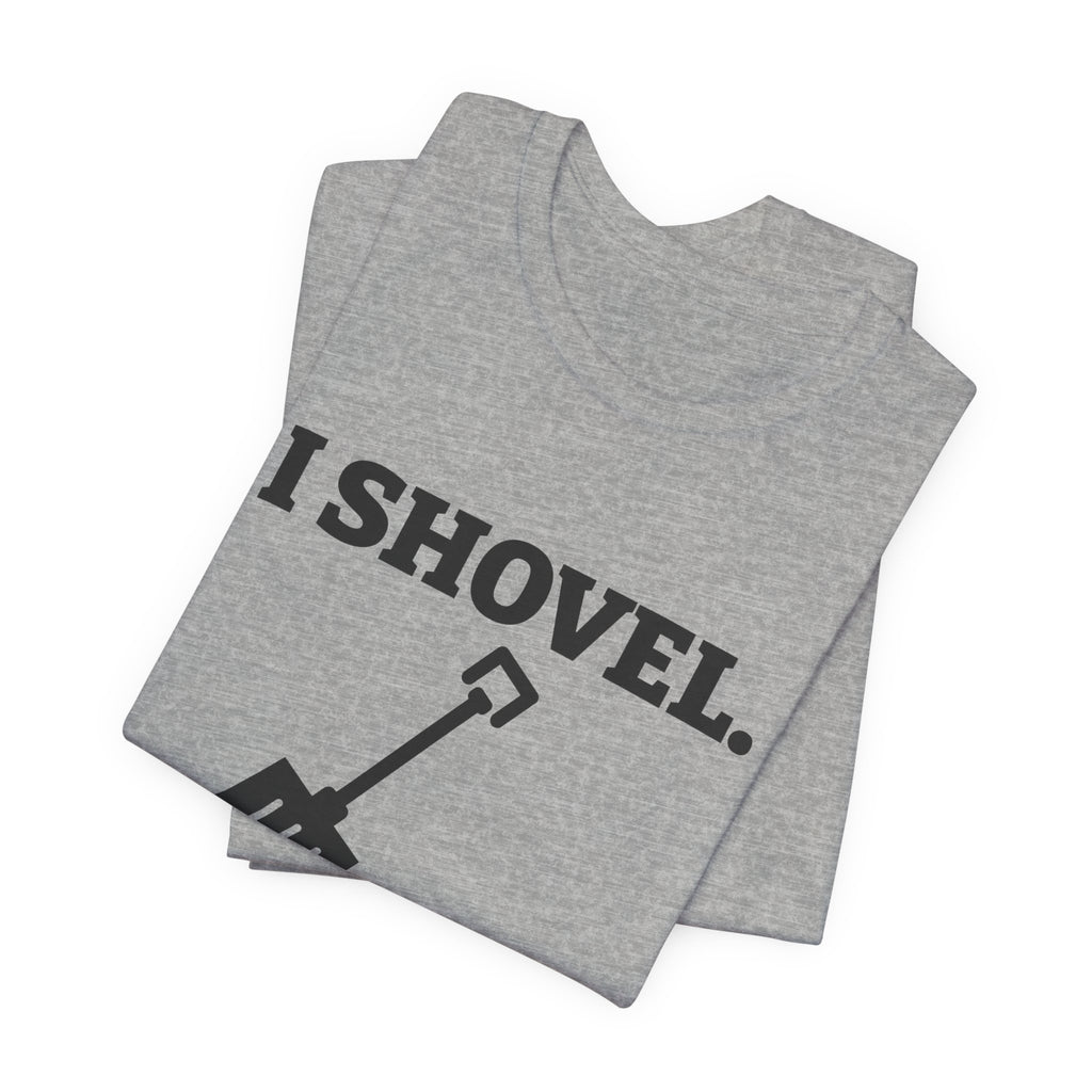 I Shovel Therefore I'm Sore Tee (Light)