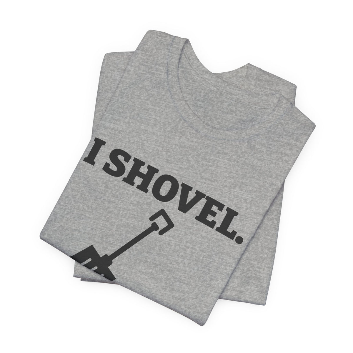 I Shovel Therefore I'm Sore Tee (Light)