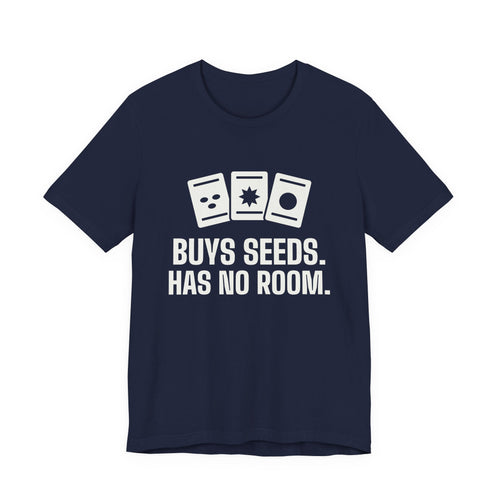 Buys Seeds. Has No Room Tee (Dark)