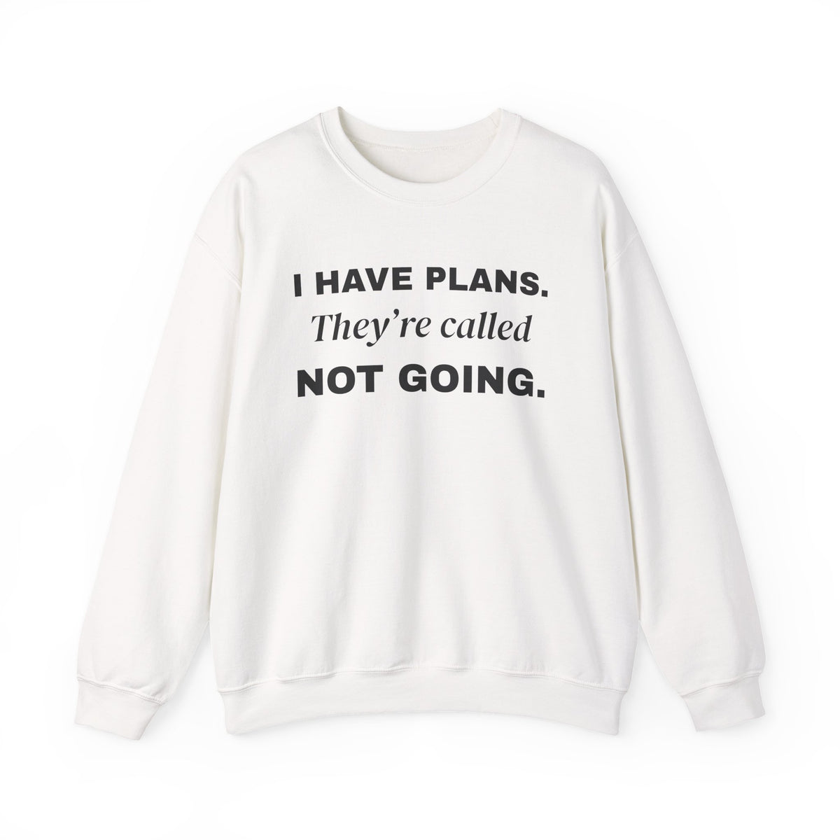 I Have Plans. They're Called Not Going. Crewneck Sweatshirt (Light)
