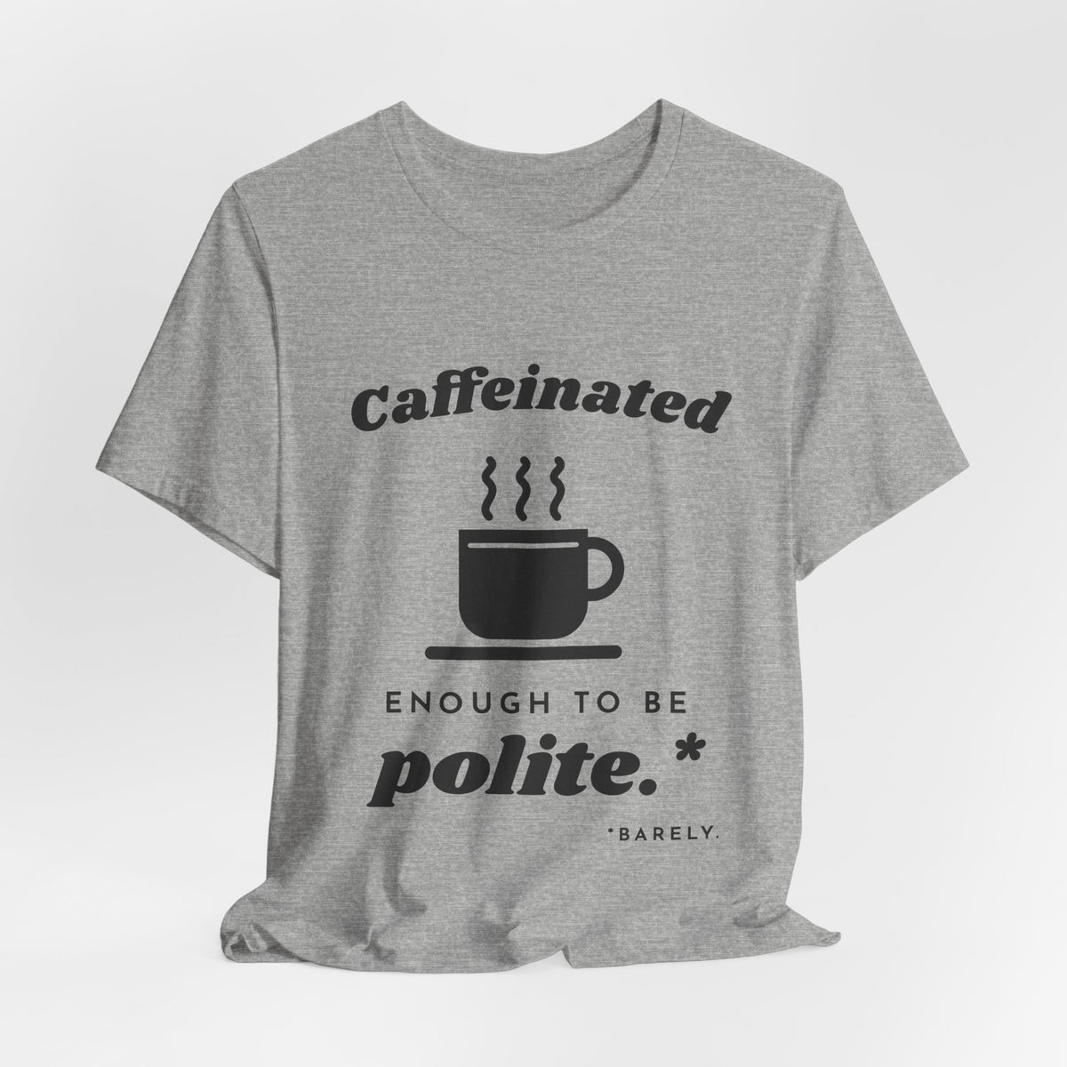 Caffeinated Enough to Be Polite Tee (Light)