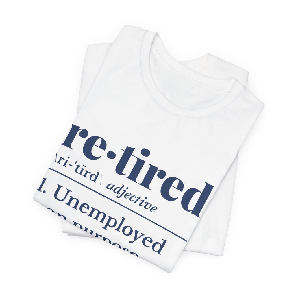 Retired: Unemployed on Purpose Tee (Navy Blue Ink)