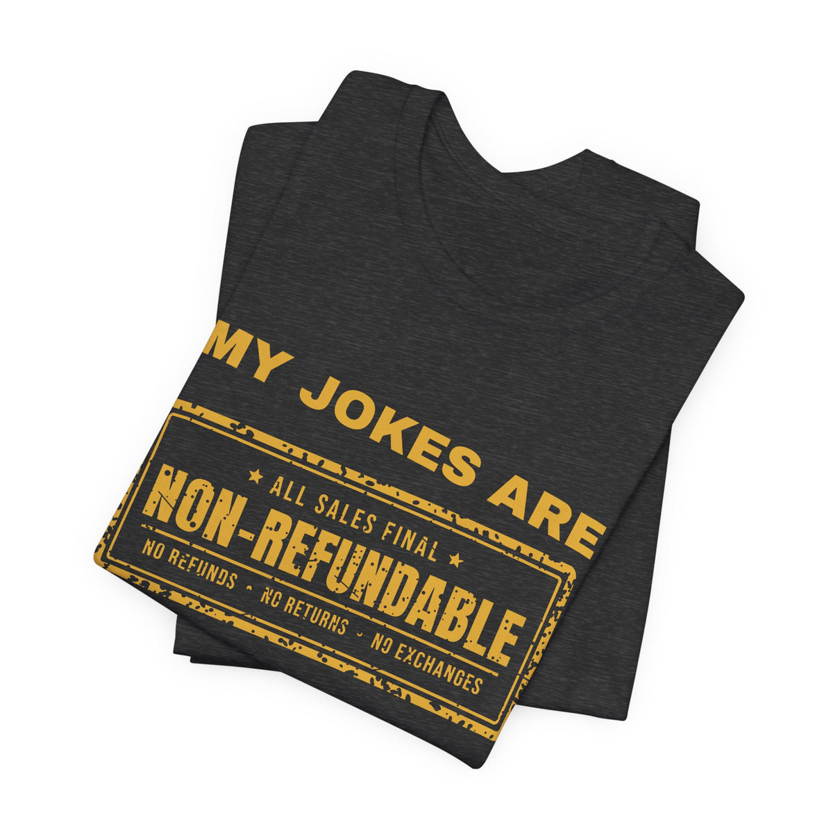 My Jokes Are Non-Refundable Tee (Gold Ink)