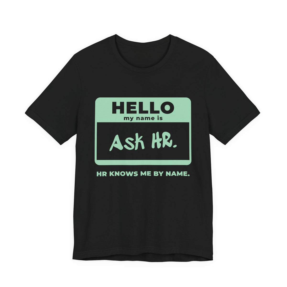 HR Knows Me by Name Tee (Mint Green Ink)