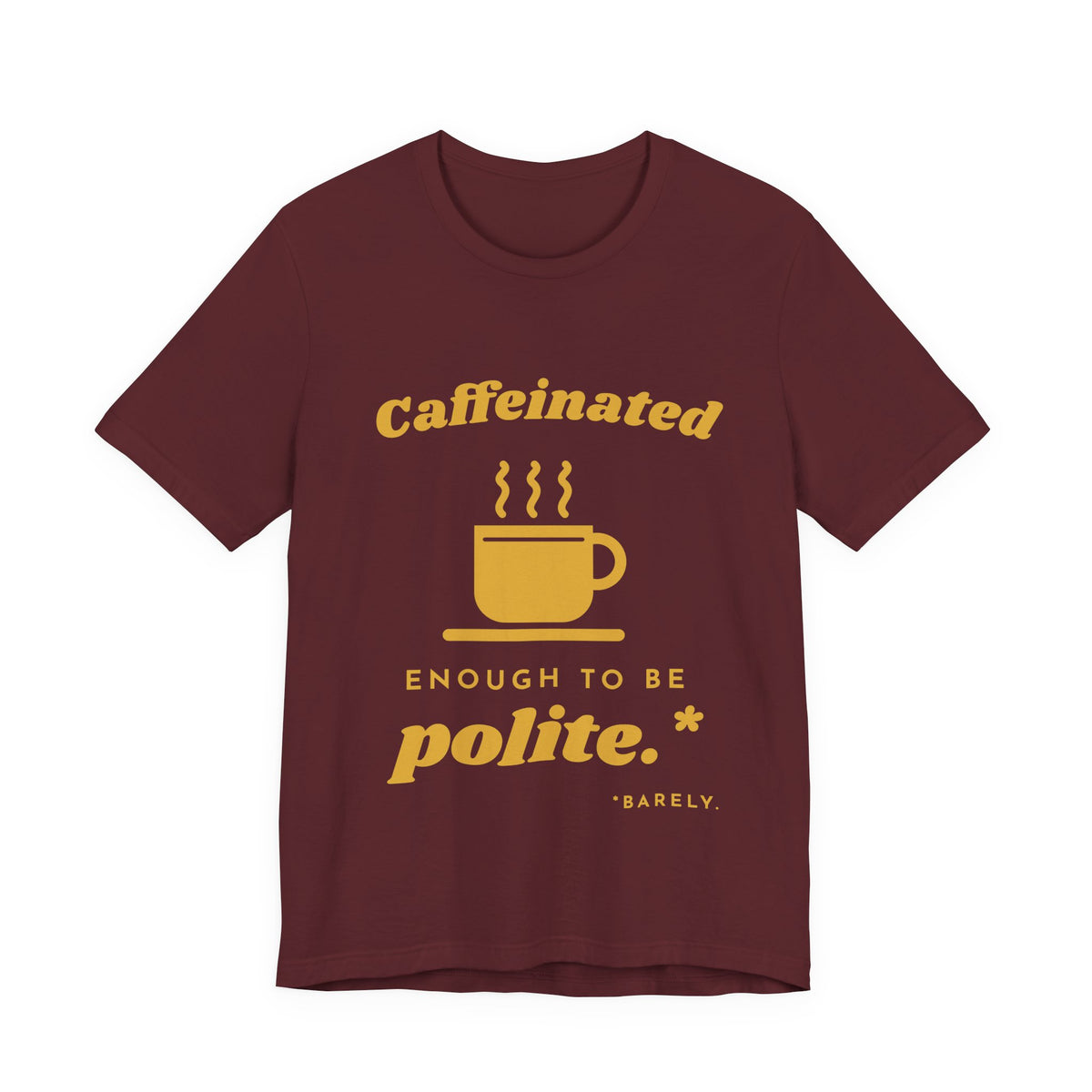 Caffeinated Enough to Be Polite Tee (Gold Ink)