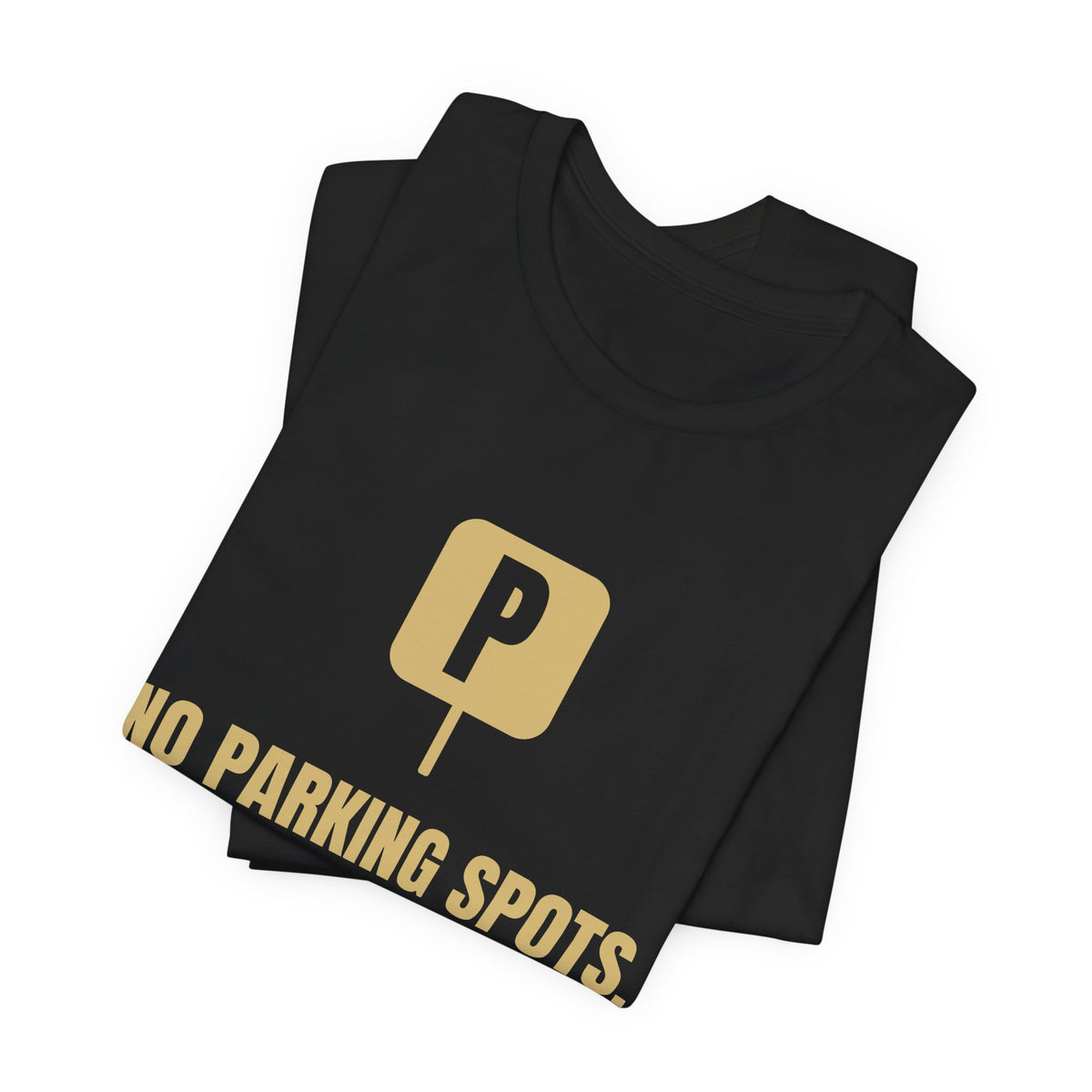No Parking Spots. Must Be January Tee (Gold)