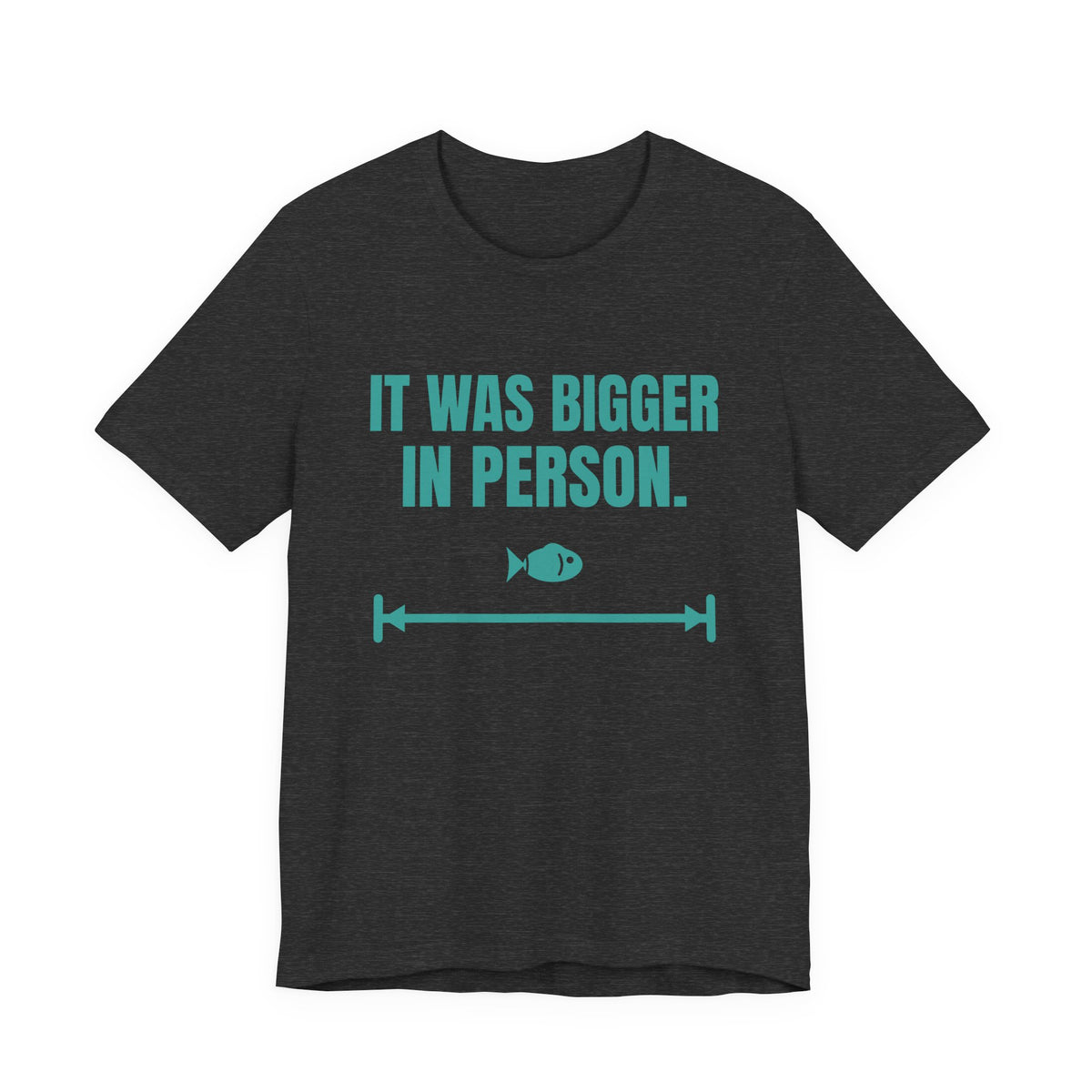 It Was Bigger in Person Tee (Teal)