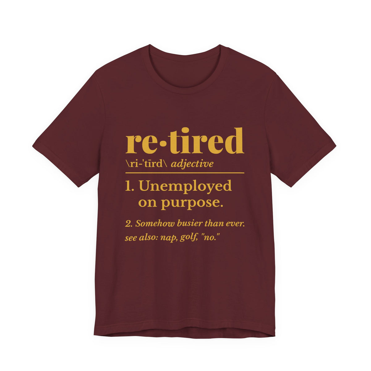 Retired: Unemployed on Purpose Tee (Gold Ink)