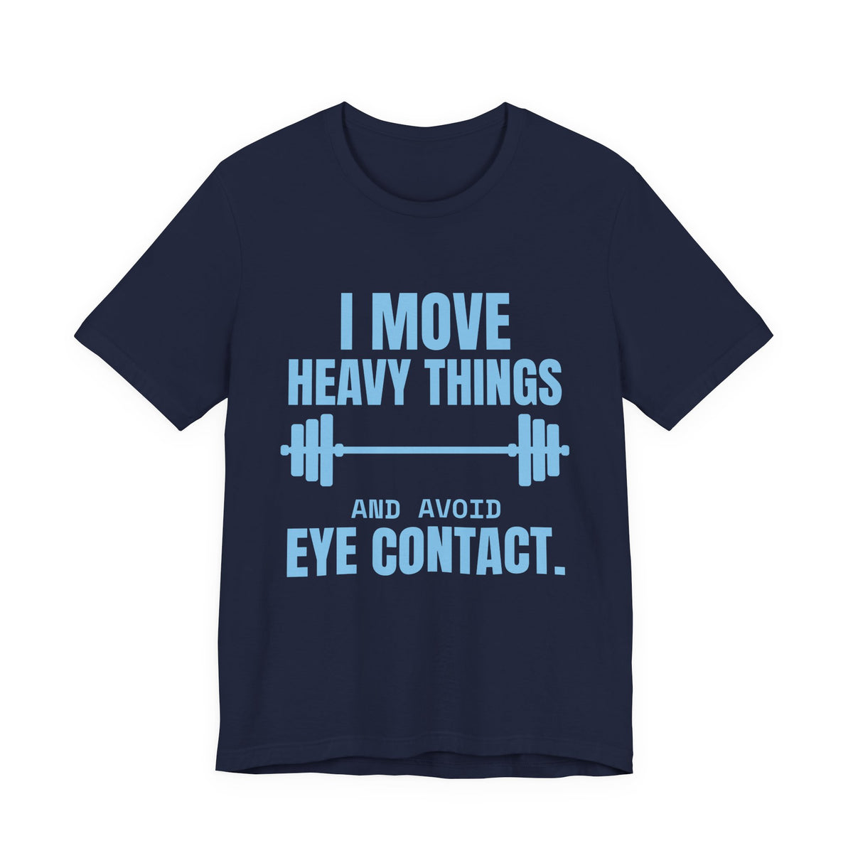 I Move Heavy Things and Avoid Eye Contact Tee (Sky Blue Ink)