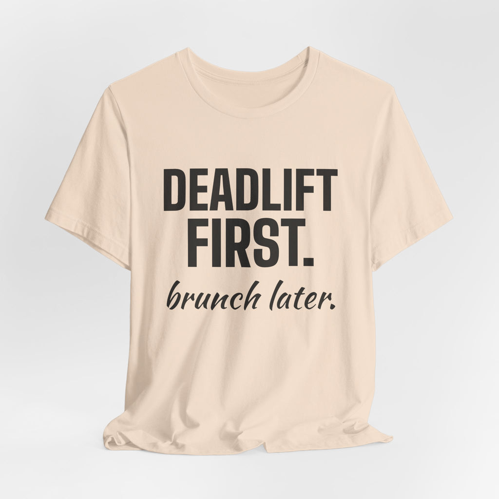 Deadlift First. Brunch Later Tee (Light)