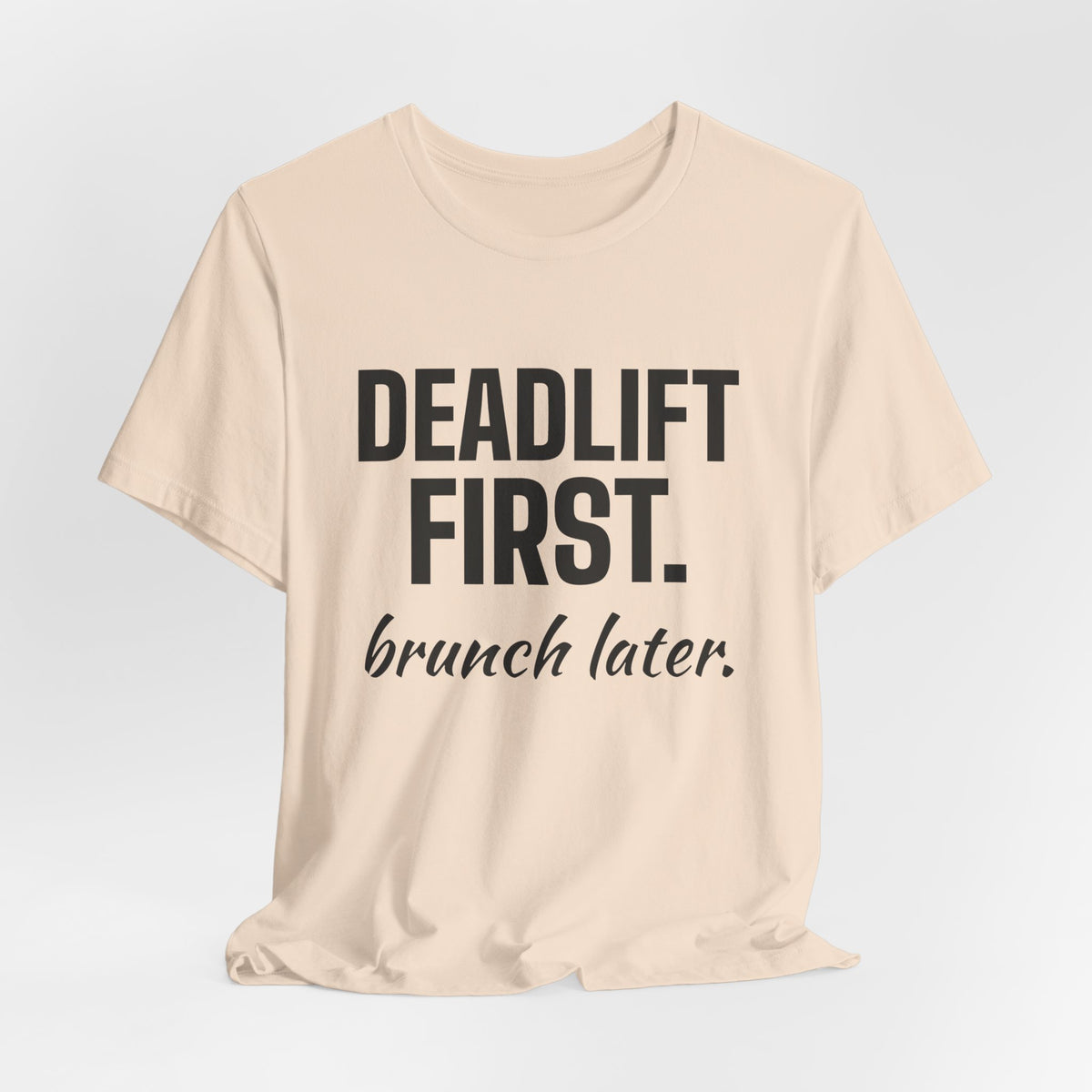 Deadlift First. Brunch Later Tee (Light)