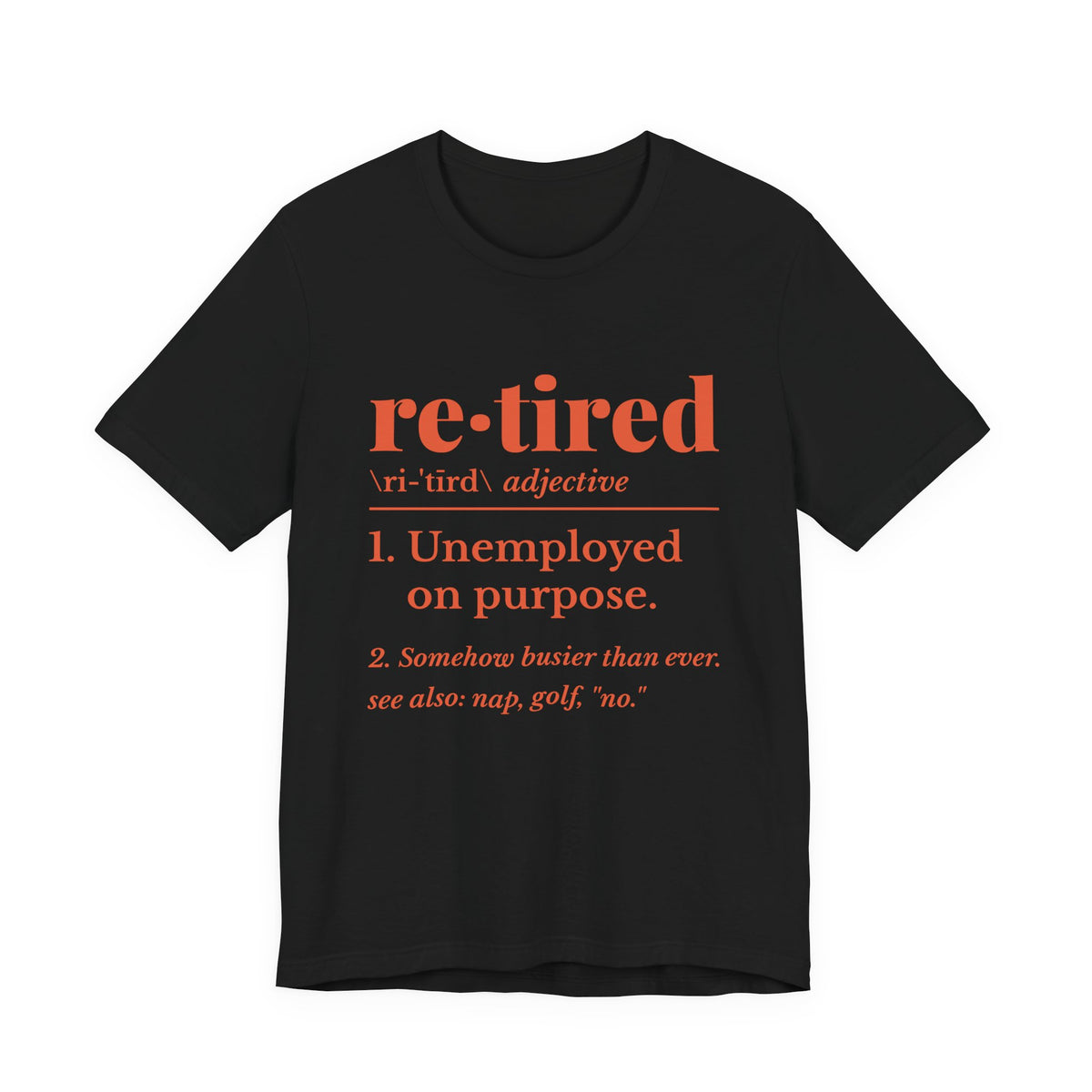 Retired: Unemployed on Purpose Tee (Orange Ink)