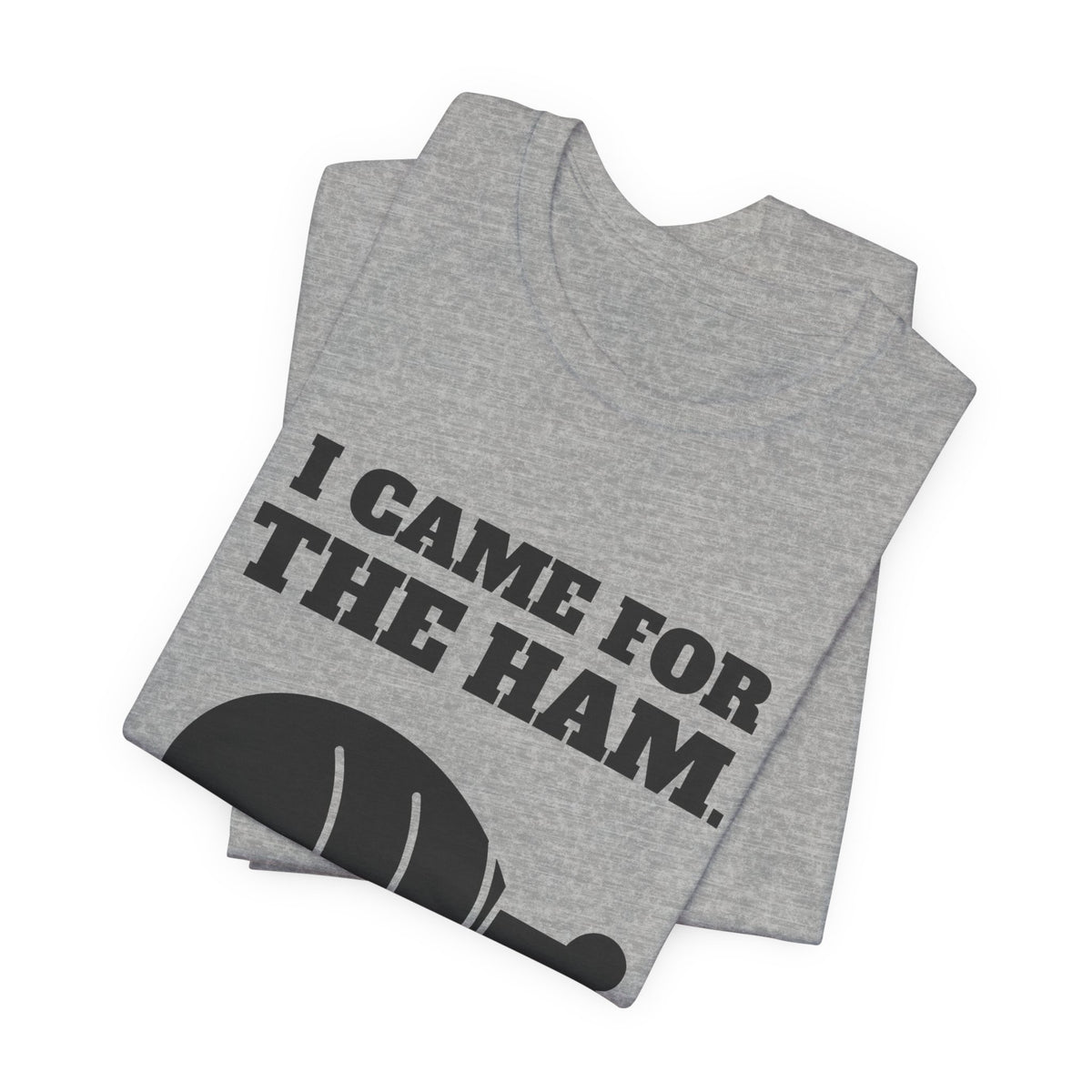 I Came for the Ham Tee (Light)