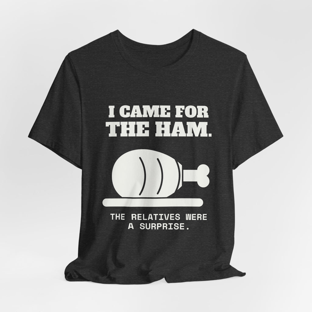 I Came for the Ham Tee (Dark)