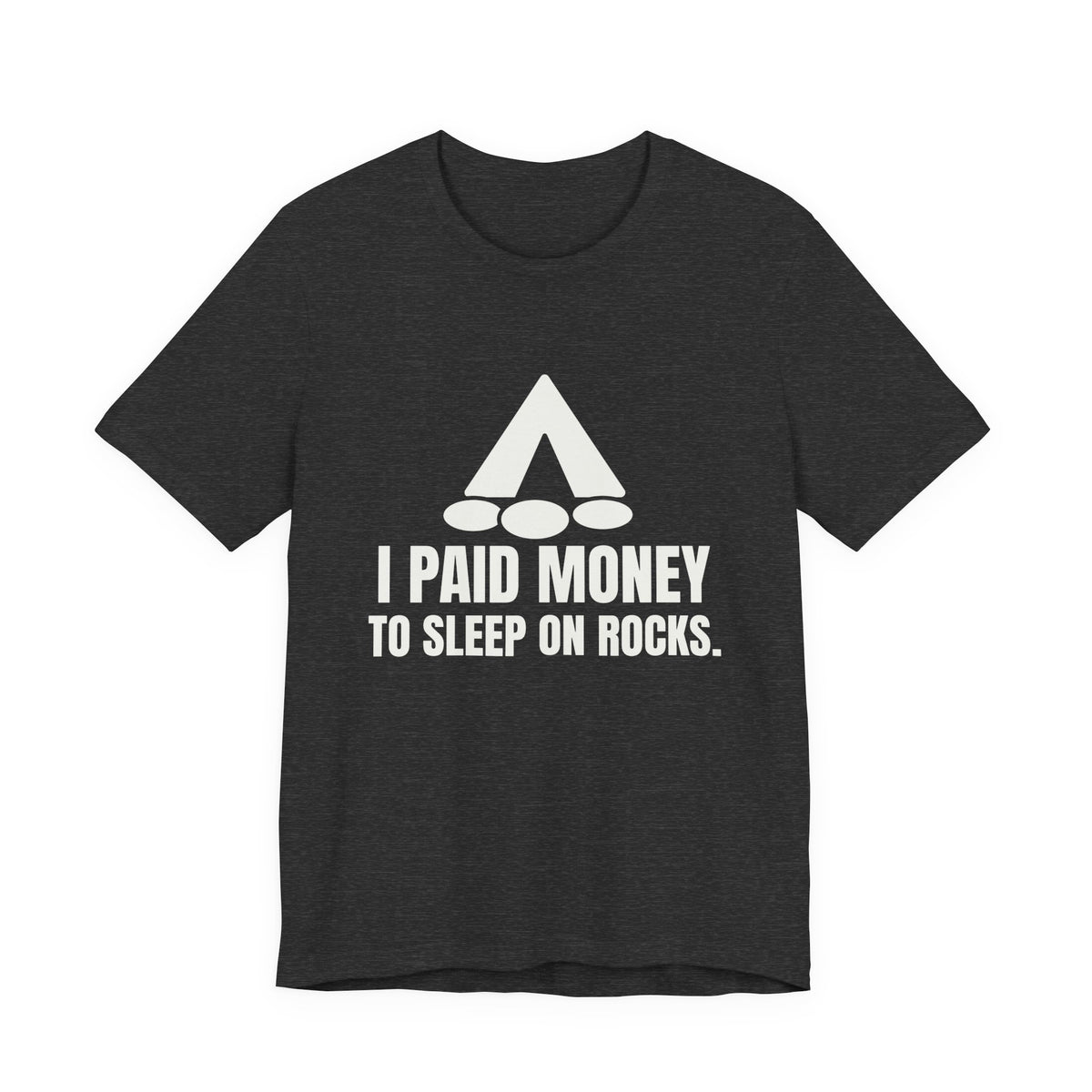 I Paid Money to Sleep on Rocks Tee (Dark)