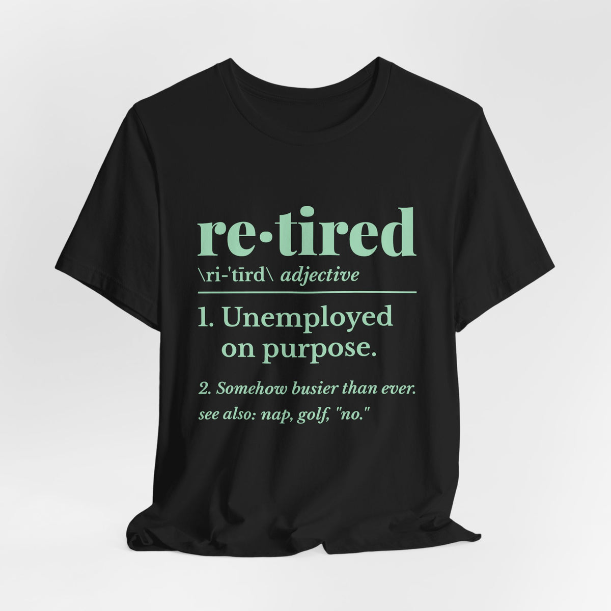 Retired: Unemployed on Purpose Tee (Mint Green Ink)