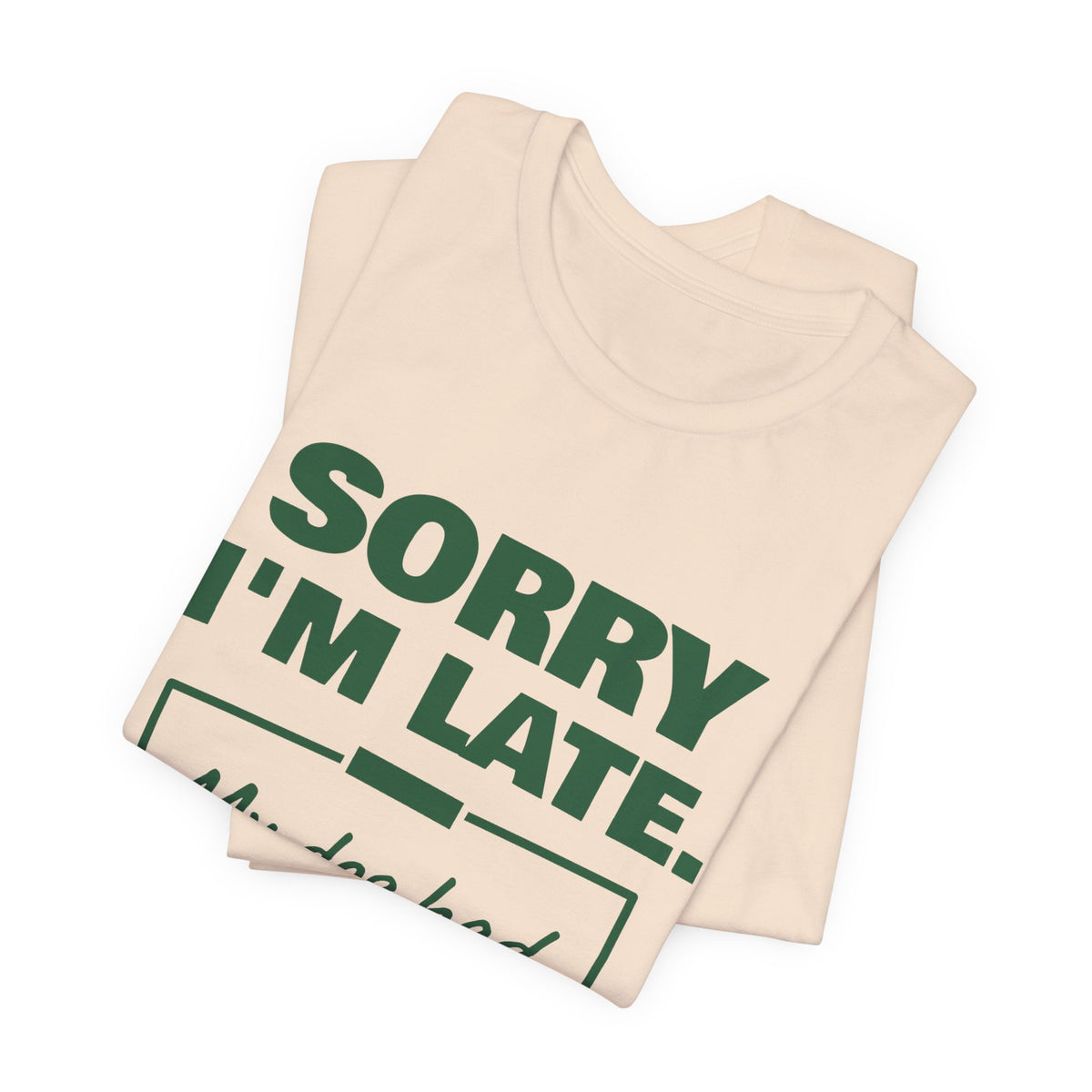 Sorry I'm Late. My Dog Had Notes. Tee (Forest Green Ink)