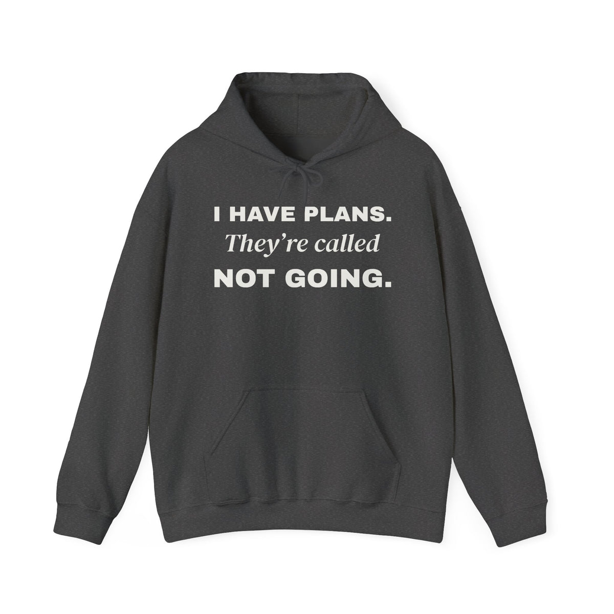 I Have Plans. They're Called Not Going. Hoodie (Dark)