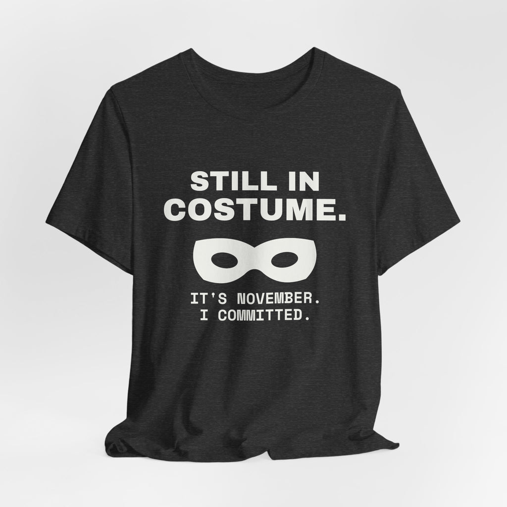 Still in Costume Tee (Dark)
