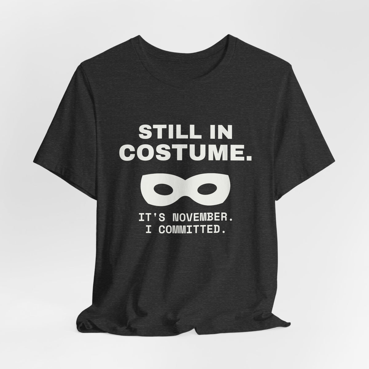 Still in Costume Tee (Dark)