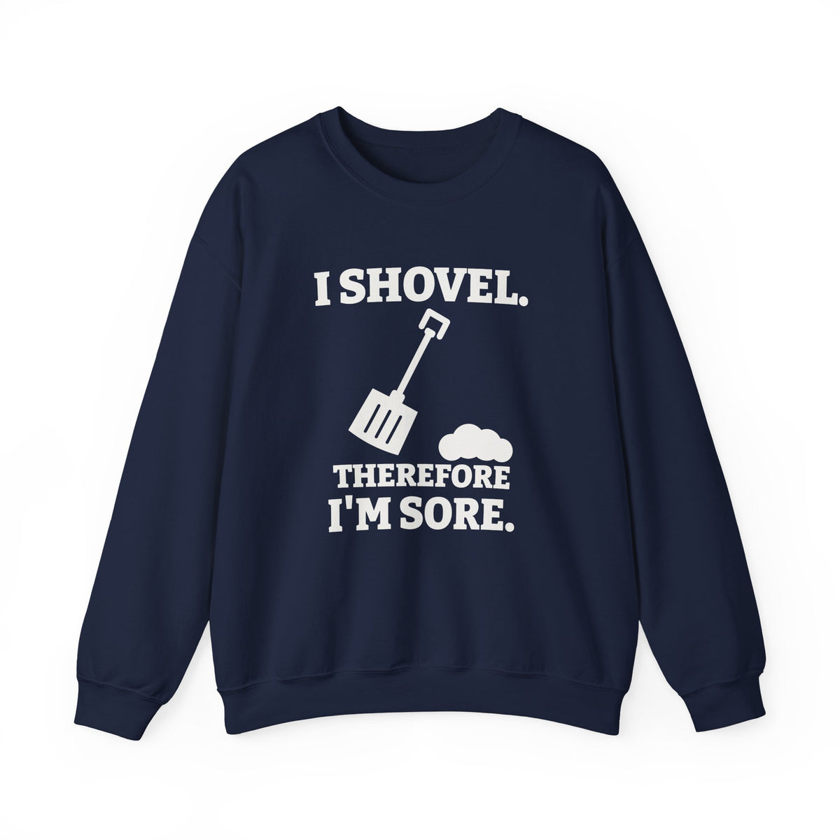 I Shovel Therefore I'm Sore Crewneck Sweatshirt (Dark)