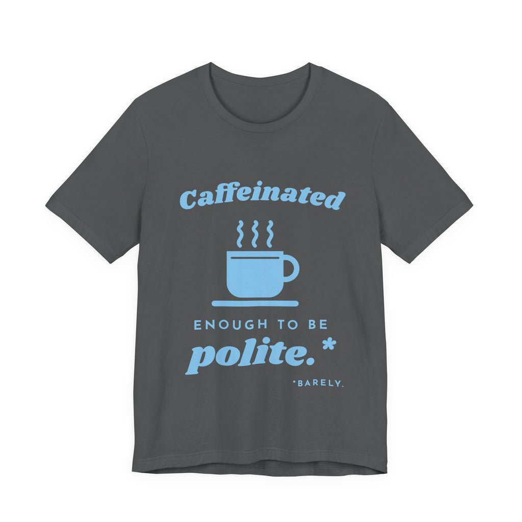 Caffeinated Enough to Be Polite Tee (Sky Blue Ink)
