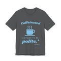 Caffeinated Enough to Be Polite Tee (Sky Blue Ink)