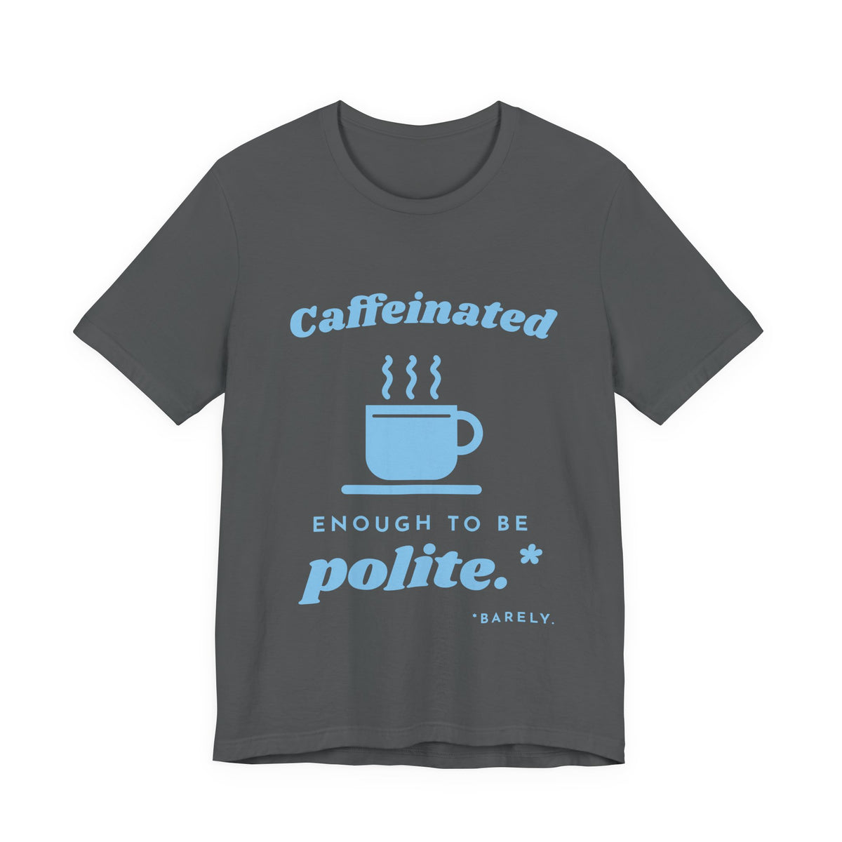 Caffeinated Enough to Be Polite Tee (Sky Blue Ink)