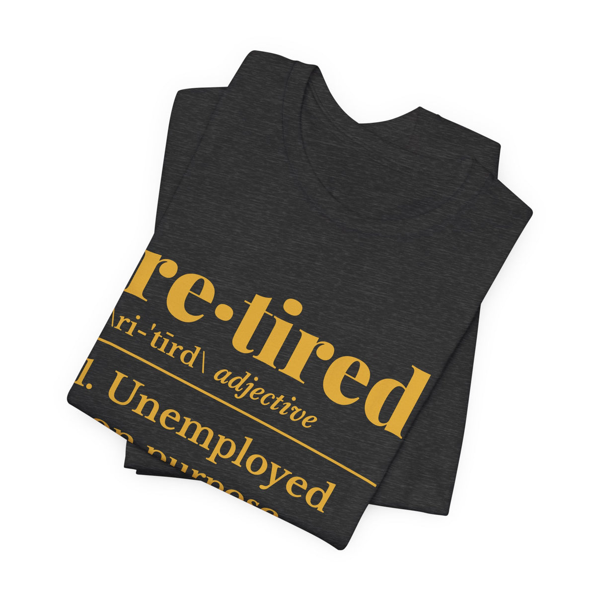 Retired: Unemployed on Purpose Tee (Gold Ink)