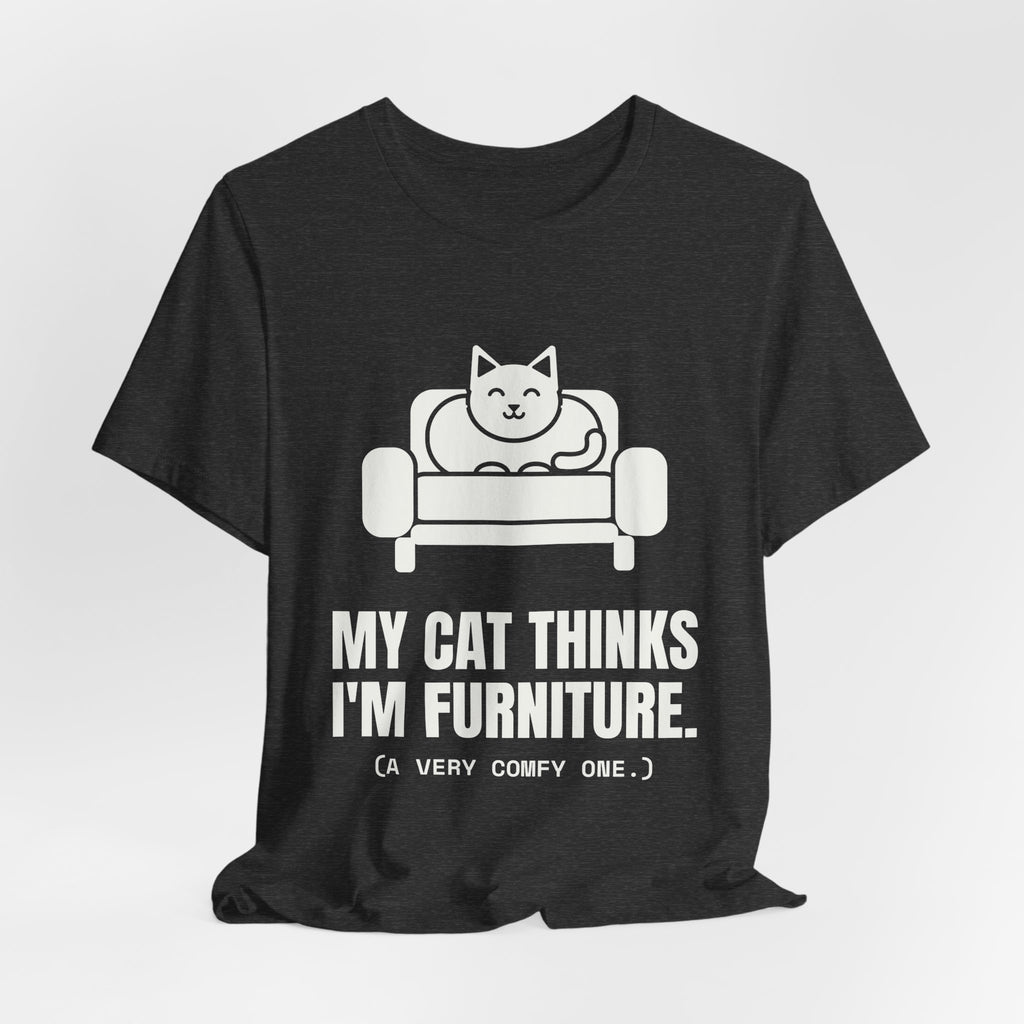 My Cat Thinks I'm Furniture Tee (Dark)