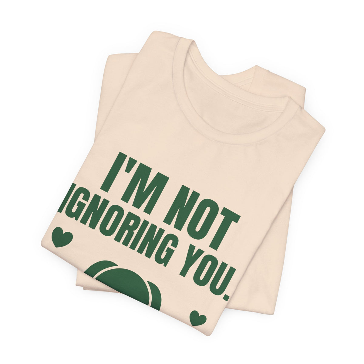 I'm Not Ignoring You. I'm Petting the Dog Tee (Forest Green Ink)