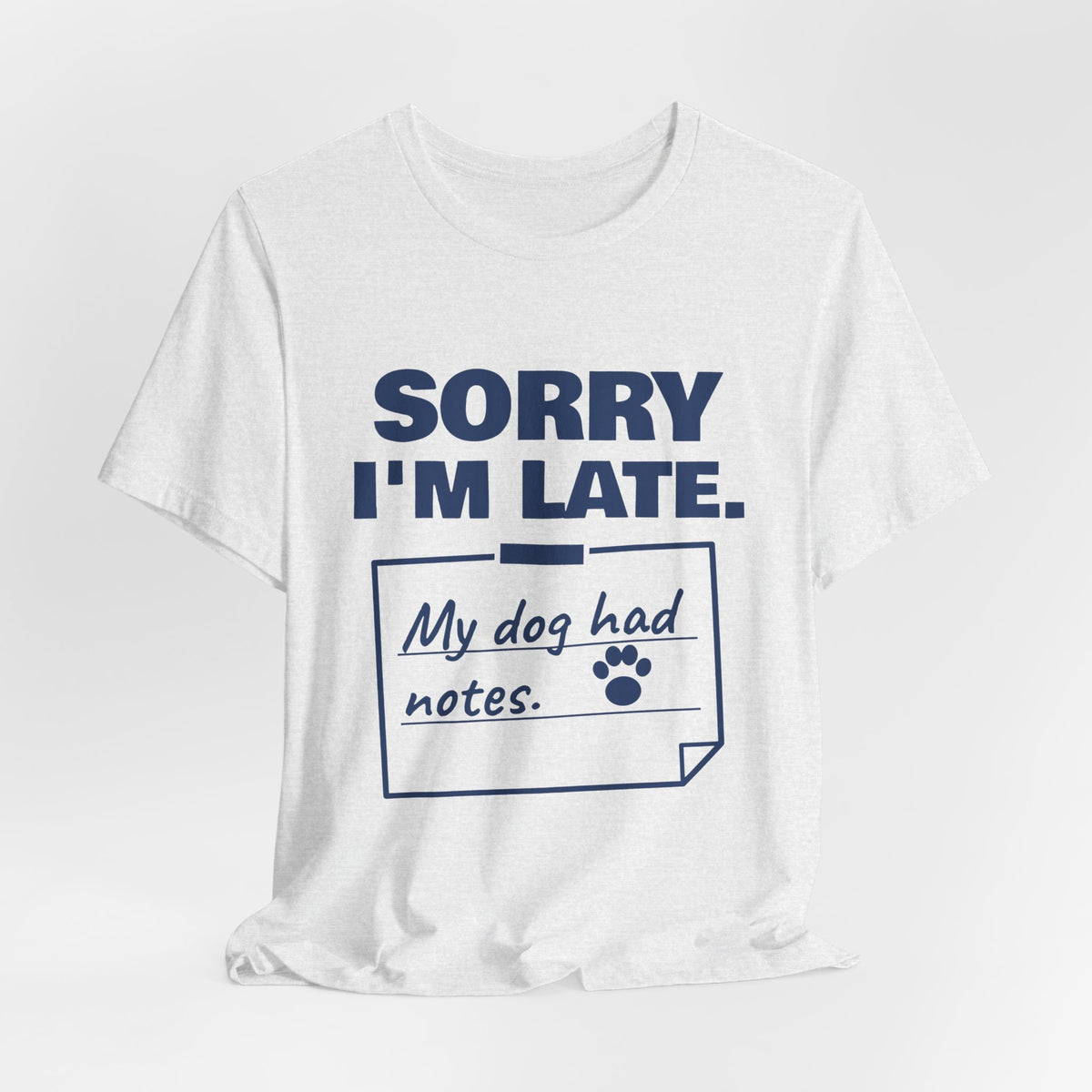 Sorry I'm Late. My Dog Had Notes. Tee (Navy Blue Ink)