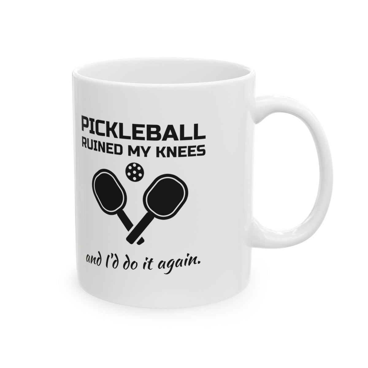 Pickleball Ruined My Knees and I'd Do It Again Mug