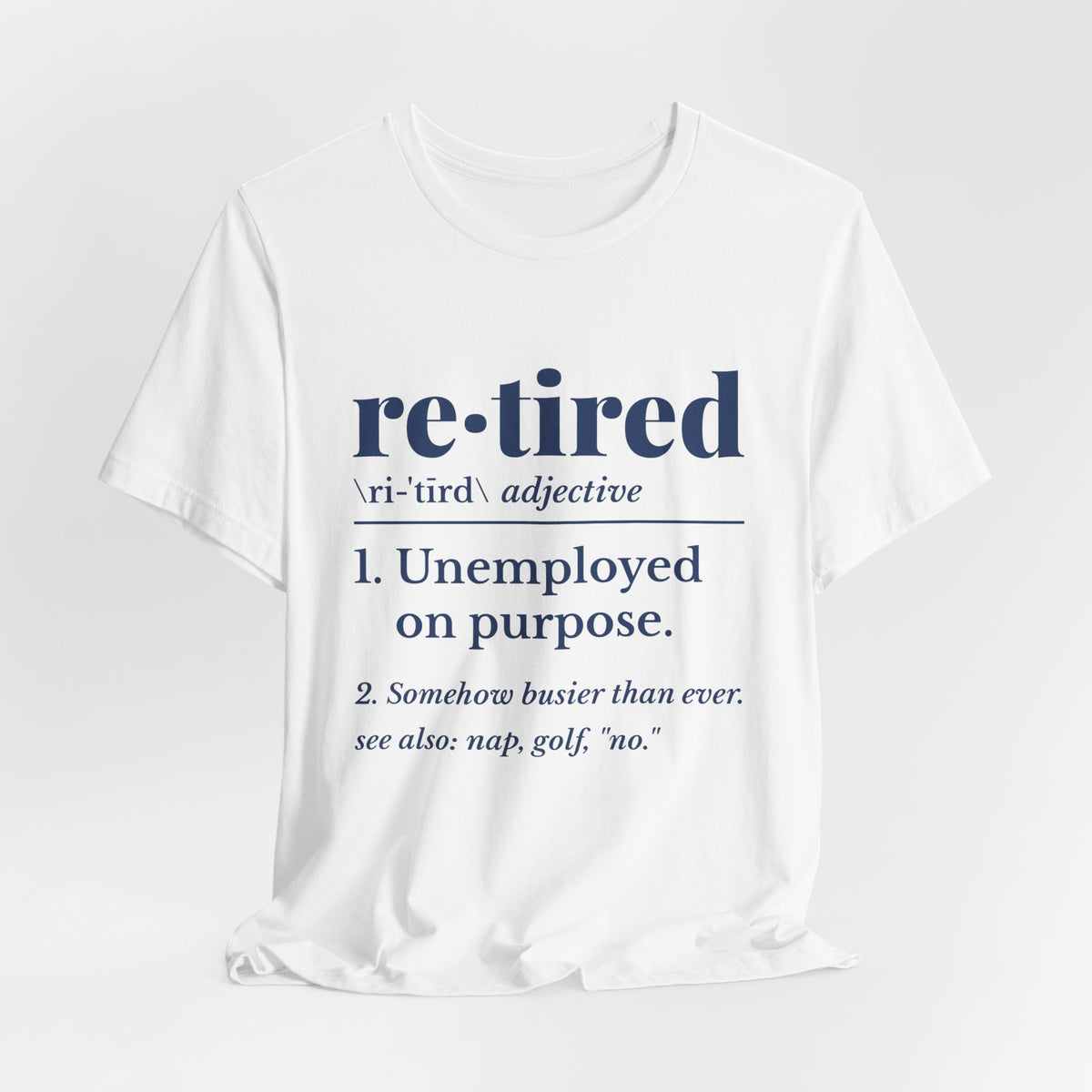 Retired: Unemployed on Purpose Tee (Navy Blue Ink)