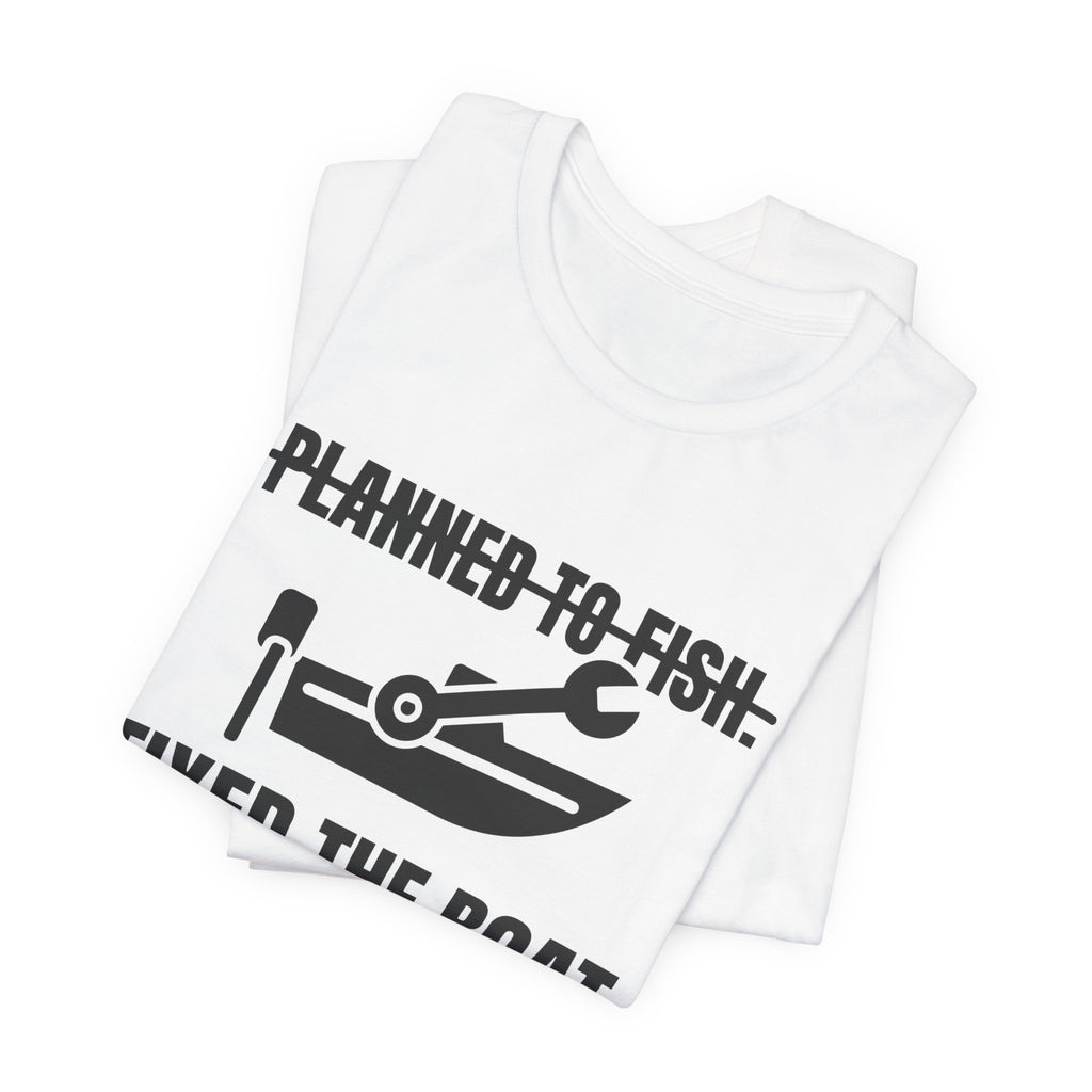 Planned to Fish. Fixed the Boat Tee (Light)
