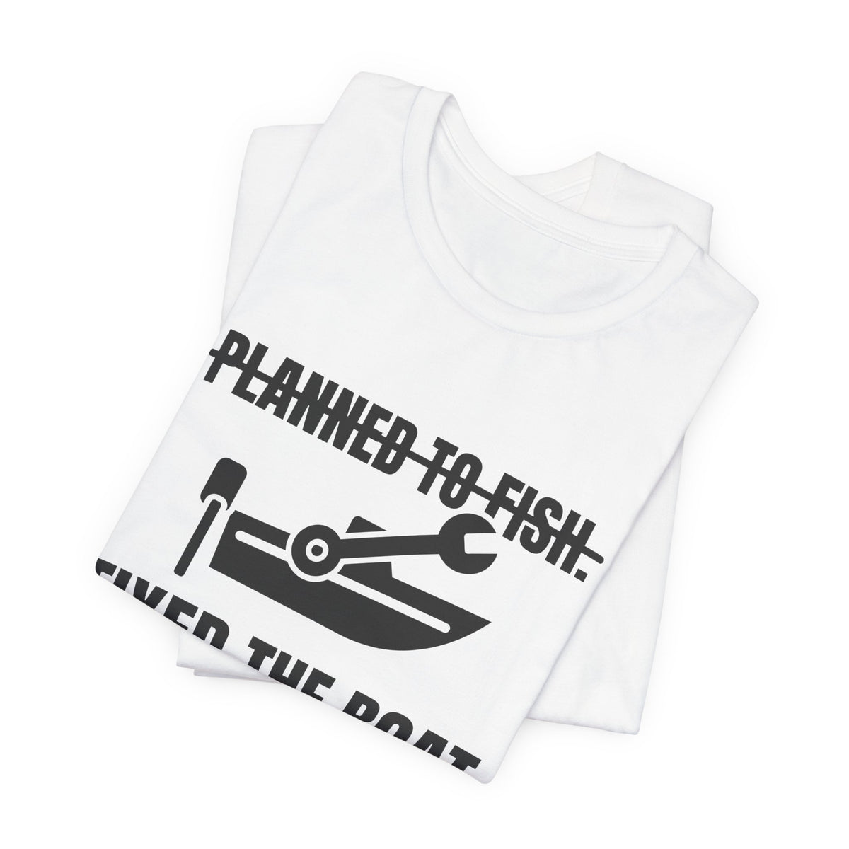 Planned to Fish. Fixed the Boat Tee (Light)