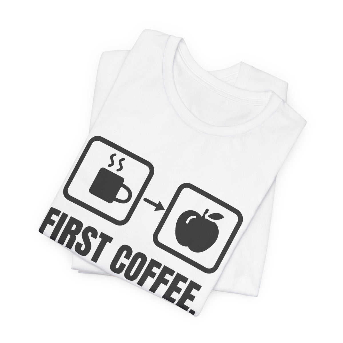 First Coffee. Then Teach Tee (Light)