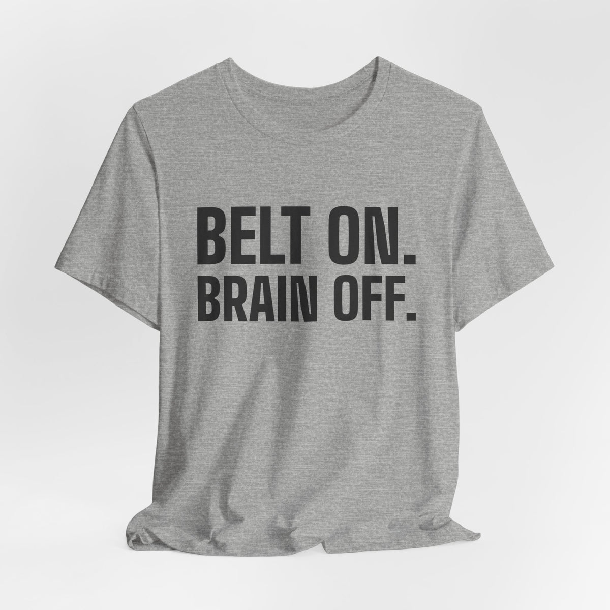 Belt On. Brain Off Tee (Light)