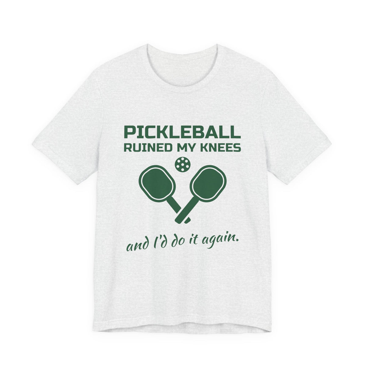 Pickleball Ruined My Knees and I'd Do It Again Tee (Forest Green Ink)