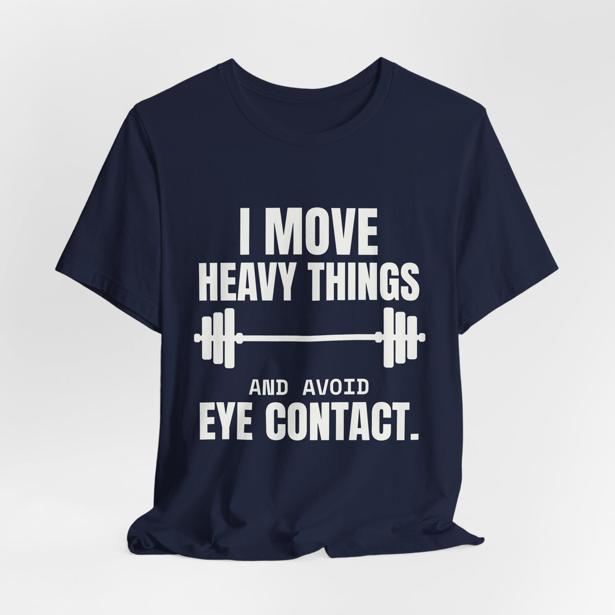 I Move Heavy Things and Avoid Eye Contact Tee (Dark)