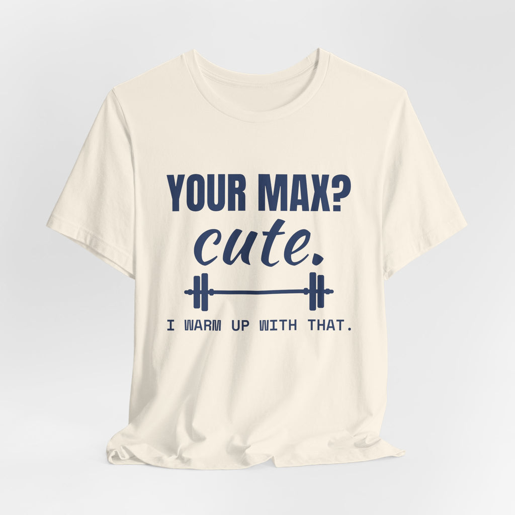 Your Max? Cute. I Warm Up With That Tee (Navy Blue Ink)